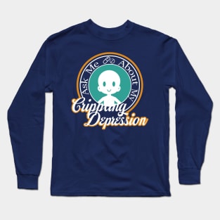 Ask Me About My Crippling Depression Long Sleeve T-Shirt